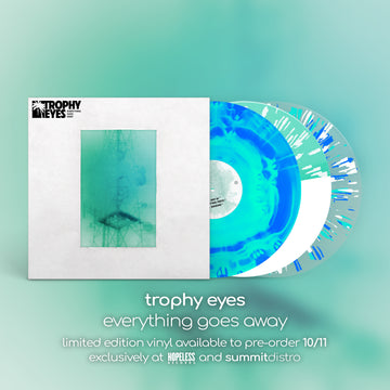 It's finally happening! We've teamed up with Hopeless Records to press 'Everything Goes Away' from Trophy Eyes!